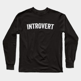 Introvert - Anti-Social Funny Gift Long Sleeve T-Shirt